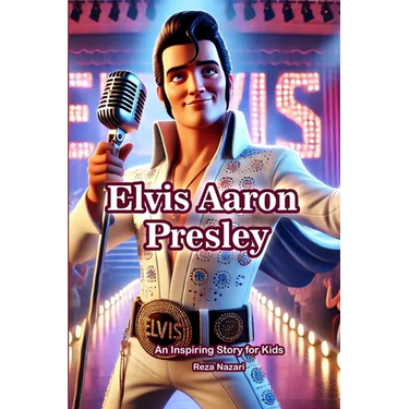 The Story of Elvis Aaron Presley: An Inspiring Story for Kids