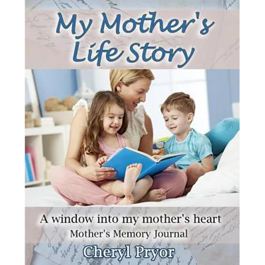 My Mother's Life Story: A window into my mother's heart