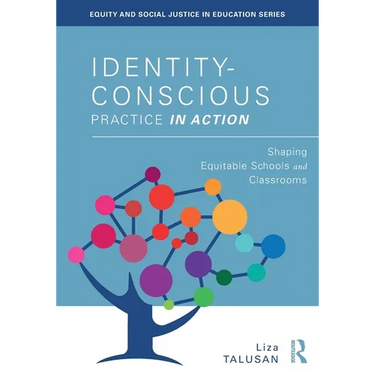Identity-Conscious Practice in Action: Shaping Equitable Schools and Classrooms