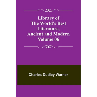 Library of the World's Best Literature, Ancient and Modern Volume 06