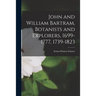 John and William Bartram, Botanists and Explorers, 1699-1777, 1739-1823