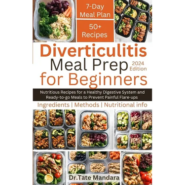 Diverticulitis Meal Prep For Beginners: Nutritious Recipes for a Healthy Digestive System and Ready-to-go Meals to Prevent Painful Flare-ups