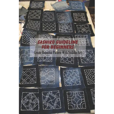 Sashiko Guideline For Beginners: Create Beautiful Pattern With Sashiko Art