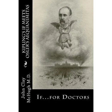 Kipling's If Meets Osler's Aequanimitas: Nineteenth Century Virtues for the Modern Day Physician