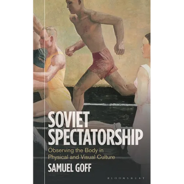 Soviet Spectatorship: Observing the Body in Physical and Visual Culture