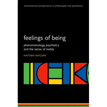 Feelings of Being: Phenomenology, Psychiatry and the Sense of Reality