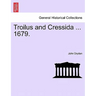 Troilus and Cressida ... 1679.