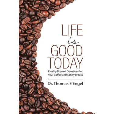 Life Is Good Today: Freshly Brewed Devotions for Your Coffee and Sanity Breaks