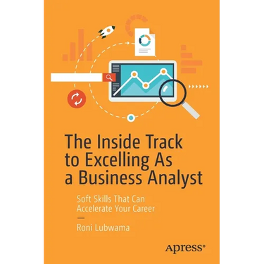 The Inside Track to Excelling as a Business Analyst: Soft Skills That Can Accelerate Your Career