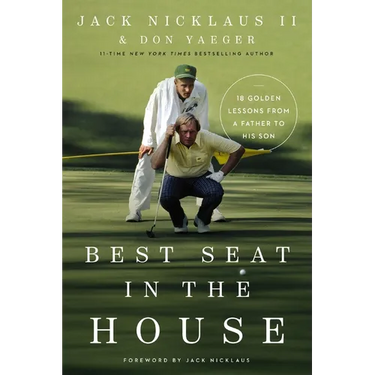 Best Seat in the House: 18 Golden Lessons from a Father to His Son