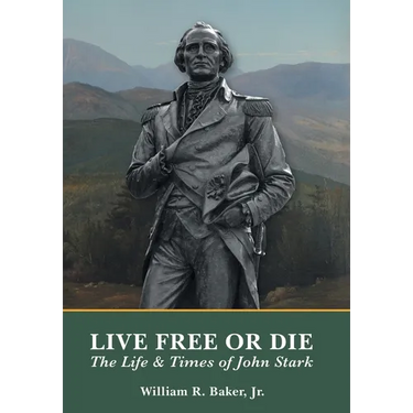 Live Free Or Die: The Life and Times of John Stark