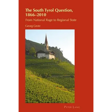The South Tyrol Question, 1866-2010: From National Rage to Regional State