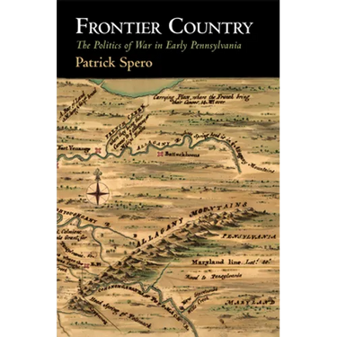 Frontier Country: The Politics of War in Early Pennsylvania