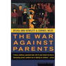 The War Against Parents: What We Can Do for America's Beleaguered Moms and Dads