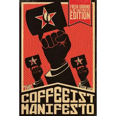The Coffeeist Manifesto: Learn How to Make Coffee YOURSELF