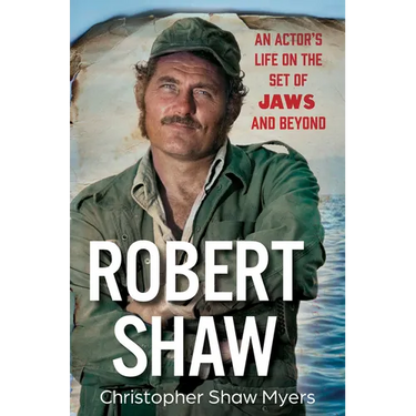 Robert Shaw: An Actor's Life on the Set of Jaws and Beyond