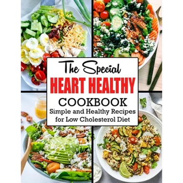 The Special Heart Healthy Cookbook: Simple and Healthy Recipes for Low Cholesterol Diet