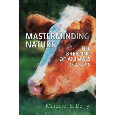 Masterminding Nature: The Breeding of Animals, 1750-2010