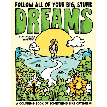 Follow All of Your Big, Stupid Dreams: A Coloring Book of Something Like Optimism