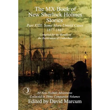 The MX Book of New Sherlock Holmes Stories Some More Untold Cases Part XXII: 1877-1887