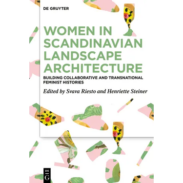 Women in Scandinavian Landscape Architecture: Building Collaborative and Transnational Feminist Histories