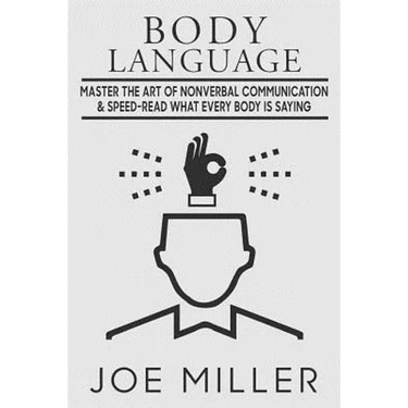Body Language: Master the Art of Nonverbal Communication & Speed-read What Everybody Is Saying