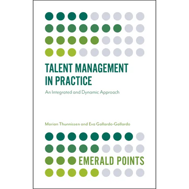 Talent Management in Practice: An Integrated and Dynamic Approach