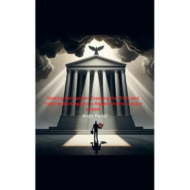 Beating the System: Exposing the Truth and Fighting Back Against a Rigged Federal Justice System