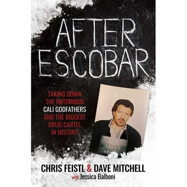 After Escobar: Taking Down the Notorious Cali Godfathers and the Biggest Drug Cartel in History
