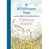 A Wildflower Year: A Guide to Wildflowers, Their Habitats & Histories
