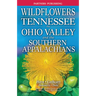 Wildflowers of Tennessee: The Ohio Valley and the Southern Appalachians