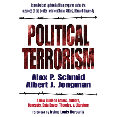 Political Terrorism: A New Guide to Actors, Authors, Concepts, Data Bases, Theories, and Literature