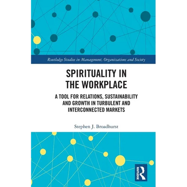 Spirituality in the Workplace: A Tool for Relations, Sustainability and Growth in Turbulent and Interconnected Markets