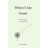 When I Am Gone: Poems for times of loss and grief