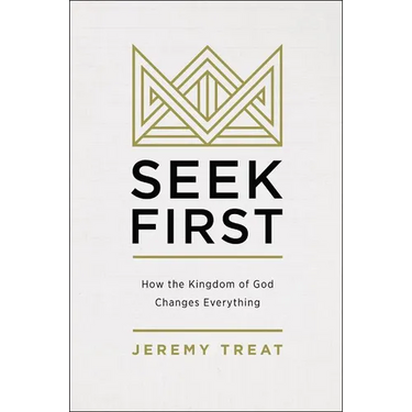 Seek First: How the Kingdom of God Changes Everything