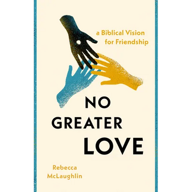 No Greater Love: A Biblical Vision for Friendship
