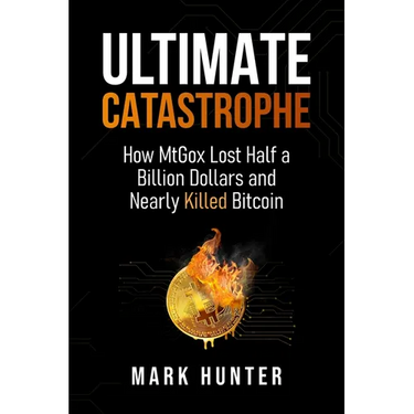 Ultimate Catastrophe: How MtGox Lost Half a Billion Dollars and Nearly Killed Bitcoin