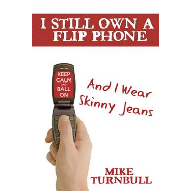 I Still Own a Flip Phone: And I Wear Skinny Jeans