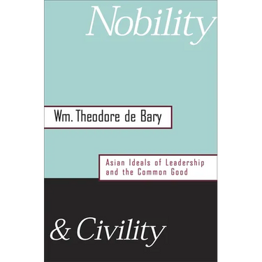Nobility and Civility: Asian Ideals of Leadership and the Common Good