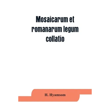 Mosaicarum et romanarum legum collatio. With introduction, facsimile and transcription of the Berlin codex, translation, notes ad appendices