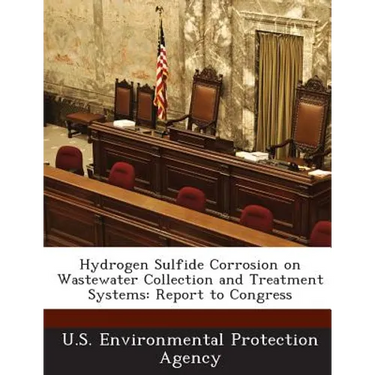 Hydrogen Sulfide Corrosion on Wastewater Collection and Treatment Systems: Report to Congress