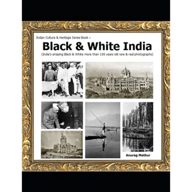 Black & White India: India's amazing Black & White more than 100 years old rare & real Photographs