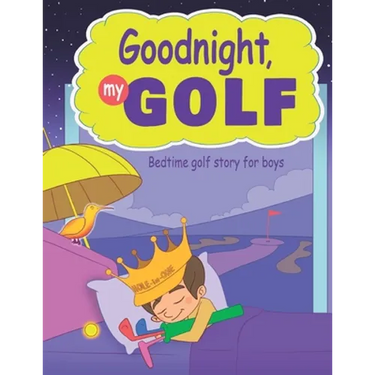 Goodnight, My Golf. Bedtime golf story for boys.