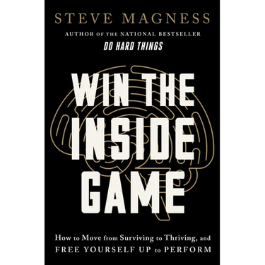 Win the Inside Game: How to Move from Surviving to Thriving, and Free Yourself Up to Perform