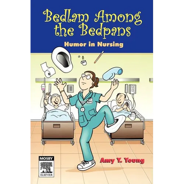 Bedlam Among the Bedpans: Humor in Nursing