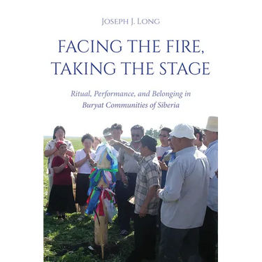 Facing the Fire, Taking the Stage: Ritual, Performance, and Belonging in Buryat Communities of Siberia
