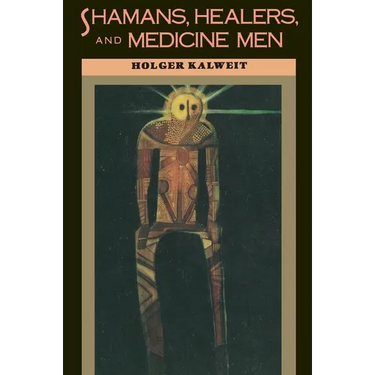 Shamans, Healers, and Medicine Men