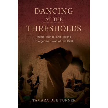 Dancing at the Thresholds: Music, Trance, and Feeling in Algerian Dīwān of Sīdī Bilāl
