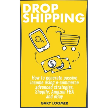Dropshipping: How to generate passive income using e-commerce advanced strategies, Shopify, Amazon FBA and eBay