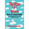 The Other F Word: How to Find Faith and Laugh at Yourself While Trying